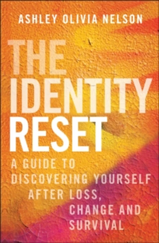 Image of The Identity Reset : A Guide to Discovering Yourself After Loss, Change, and Survival Hardback