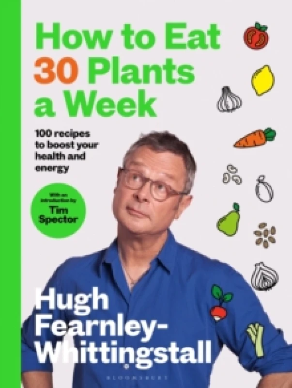 Image of How to Eat 30 Plants a Week : 100 recipes to boost your health and energy - THE NO.1 SUNDAY TIMES BESTSELLER Hardback