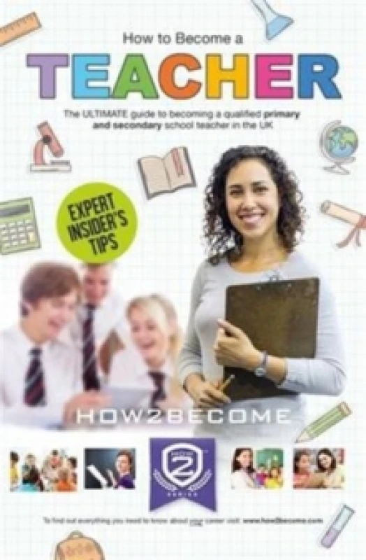 Image of How to Become a Teacher: The Ultimate Guide to Becoming a Qualified Primary or Secondary School Teacher in the UK Paperback / softback