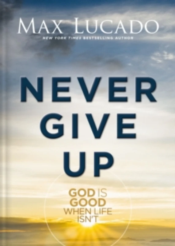 Image of Never Give Up : God is Good When Life Isn't Hardback