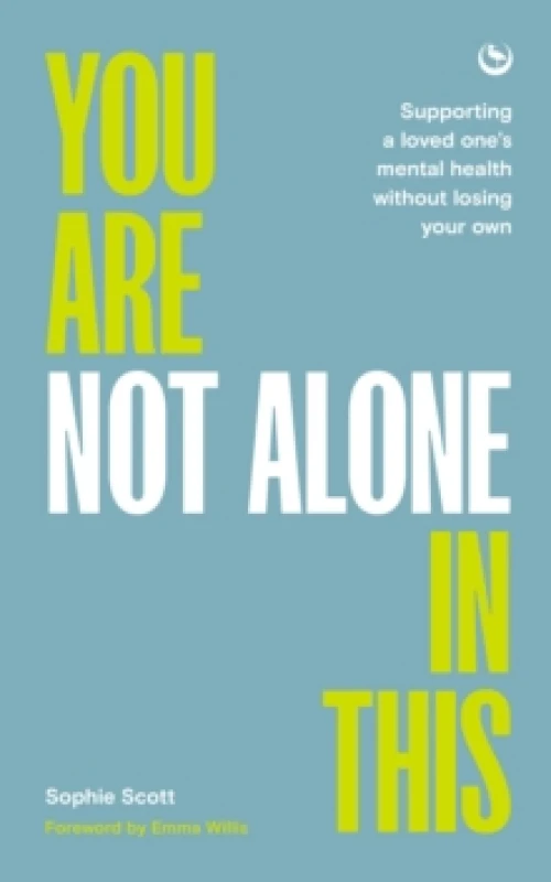 Image of You Are Not Alone In This : Supporting a Loved Ones Mental Health Without Losing Your Own Paperback / softback