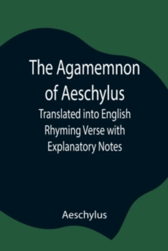 Image of The Agamemnon of Aeschylus; Translated into English Rhyming Verse with Explanatory Notes Paperback / softback