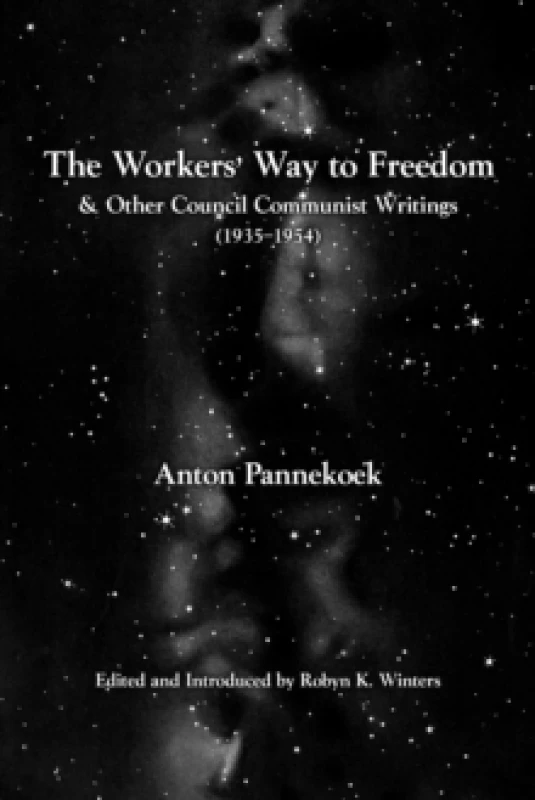 Image of The Workers' Way To Freedom : And Other Council Communist Writings Paperback / softback