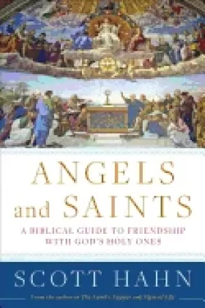 Image of angels and saints a biblical guide to friendship with gods holy ones
