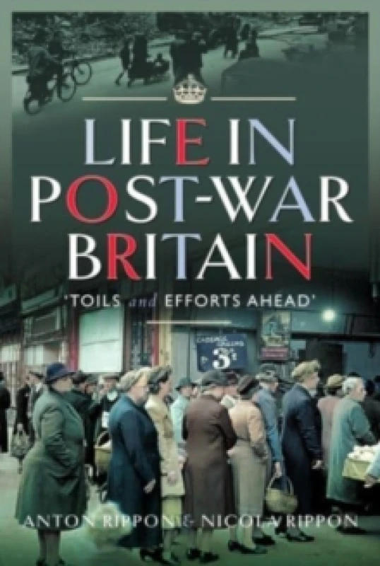 Image of Life in Post-War Britain : Toils and Efforts Ahead Hardback