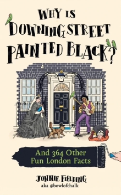 Image of Why is Downing Street Painted Black? And 364 Other Fun London Facts Hardback