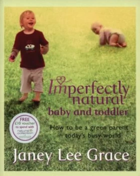 Image of Imperfectly Natural Baby and Toddler by Janey Lee Grace Paperback