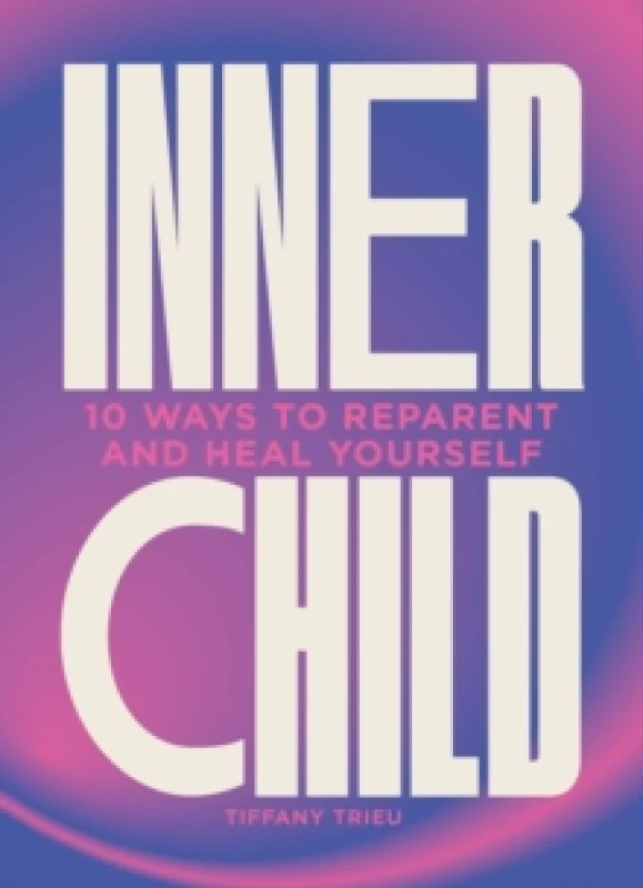 Image of Inner Child : 10 ways to reparent and heal yourself Hardback