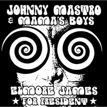 Image of Johnny Mastro & Mama's Boys - Elmore James for President CD