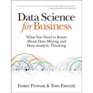 Image of Data Science for Business: What You Need to Know About Data Mining and Data-Analytic Thinking by Tom Fawcett, Foster Provost...