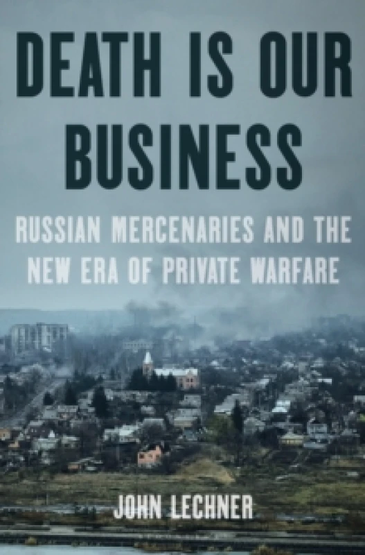 Image of Death Is Our Business : Russian Mercenaries and the New Era of Private Warfare Hardback