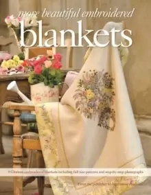 Image of More Beautiful Embroidered Blankets : 9 Glorious Embroidered Blankets Including Full Size Patterns and Step-by-Step Photographs