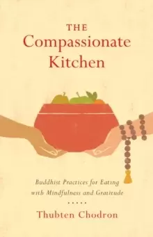 Image of The Compassionate Kitchen : Practices for Eating with Mindfulness and Gratitude