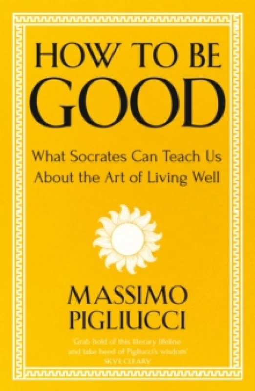 Image of How To Be Good : What Socrates Can Teach Us About the Art of Living Well Paperback / softback