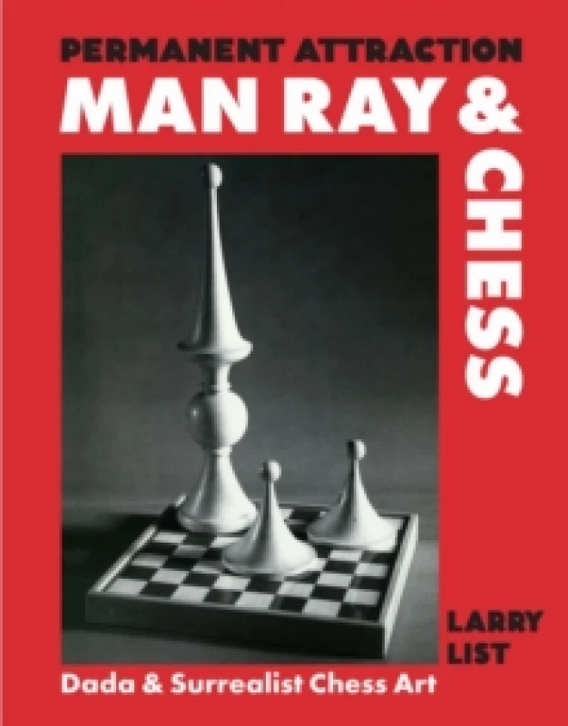 Image of Permanent Attraction: Man Ray & Chess : Dada & Surrealist Chess Art Hardback
