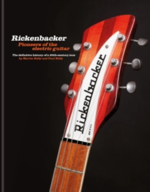 Image of Rickenbacker Guitars: Pioneers of the electric guitar : The definitive history of a 20th-century icon Hardback