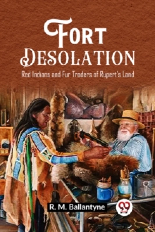 Image of Fort DesolationRed Indians and Fur Traders of Rupert's Land (Edition2023) Paperback / softback