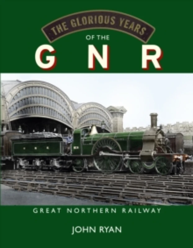 Image of The Glorious Years of the GNR Great Northern Railway Hardback