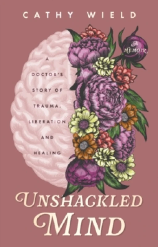 Image of Unshackled Mind : A Doctors Story of Trauma, Liberation and Healing Paperback / softback