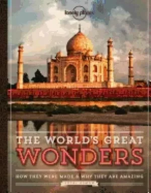 Image of worlds great wonders how they were made and why they are amazing