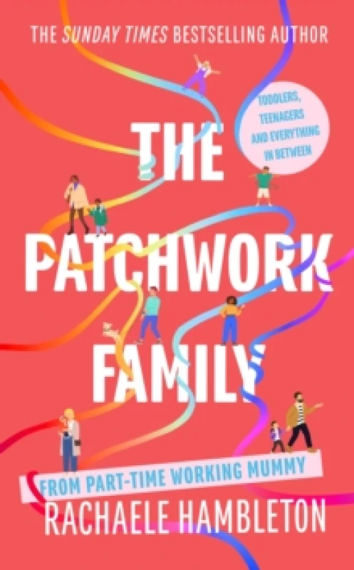 Image of The Patchwork Family : Toddlers, Teenagers and Everything in Between from Part-Time Working Mummy Hardback