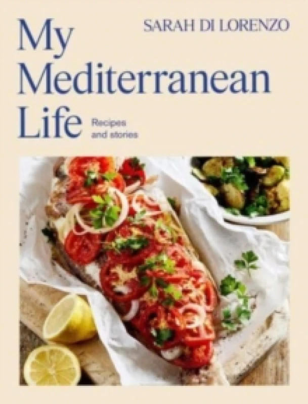 Image of My Mediterranean Life : Recipes and stories Hardback