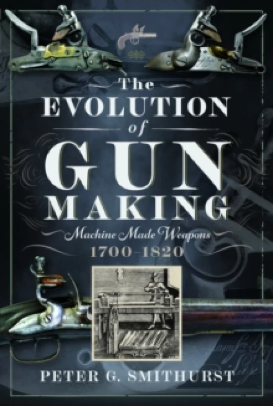 Image of The Evolution of Gun Making. Hardback. By P G Smithurst Books