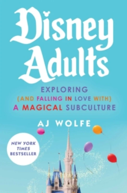 Image of Disney Adults : Exploring (And Falling In Love With) A Magical Subculture Hardback