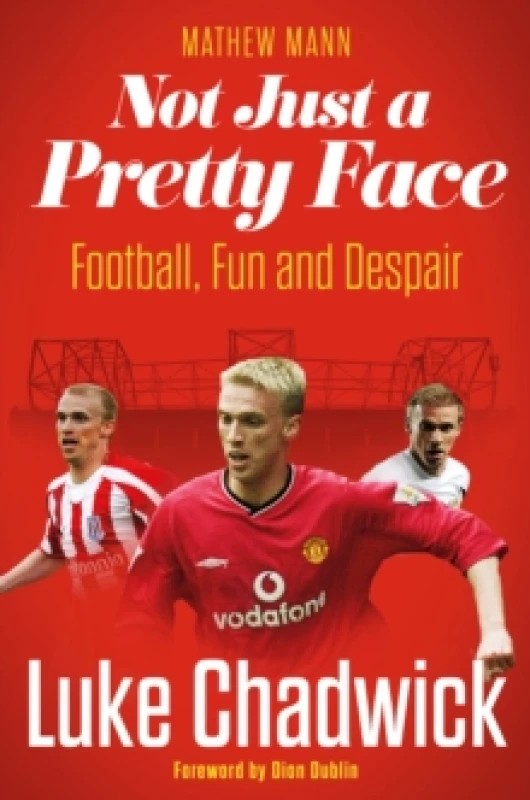 Image of Not Just a Pretty Face : The Luke Chadwick Story Hardback