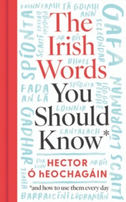 Image of The Irish Words You Should Know and How to Start Using Them Again. Hardback. By Hector O hEochagain Books