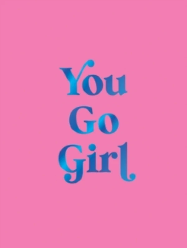Image of You Go Girl : Empowering Quotes for Awesome Women Hardback