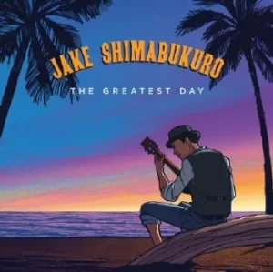 Image of The Greatest Day by Jake Shimabukuro CD Album