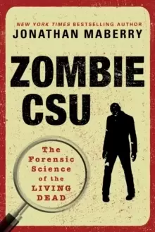 Image of Zombie Csu : The Forensic Science of the Living Dead