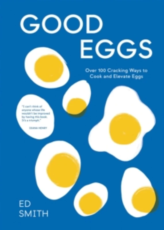 Image of Good Eggs : Over 100 Cracking Ways to Cook and Elevate Eggs Hardback