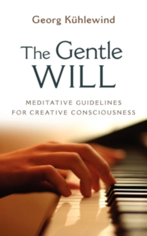 Image of The Gentle Will : Meditative Guidelines for Creative Consciousness Paperback / softback