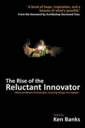 Image of The rise of the reluctant innovator by Ken Banks