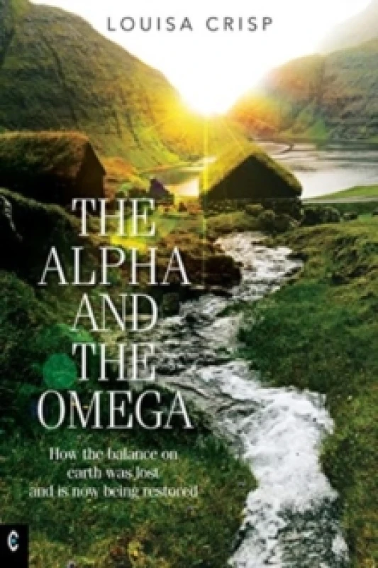 Image of The Alpha and the Omega : How the balance on earth was lost and is now being restored Paperback / softback