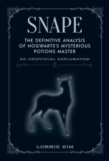 Image of Snape : The definitive analysis of Hogwarts's mysterious potions master