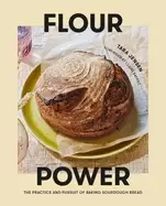 Image of flour power the practice and pursuit of baking sourdough bread