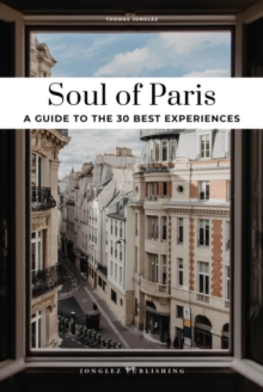 Image of Soul of Paris Guide : 30 unforgettable experiences that capture the soul of Paris Paperback / softback