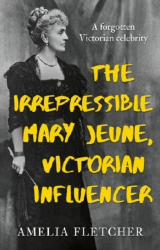 Image of The Irrepressible Mary Jeune, Victorian Influencer Paperback / softback