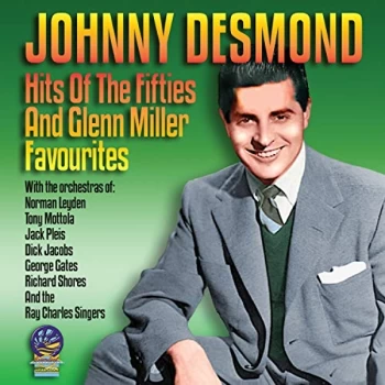 Image of Johnny Desmond - HITS OF THE FIFTIES AND GLENN MILLER FAVOURITES CD