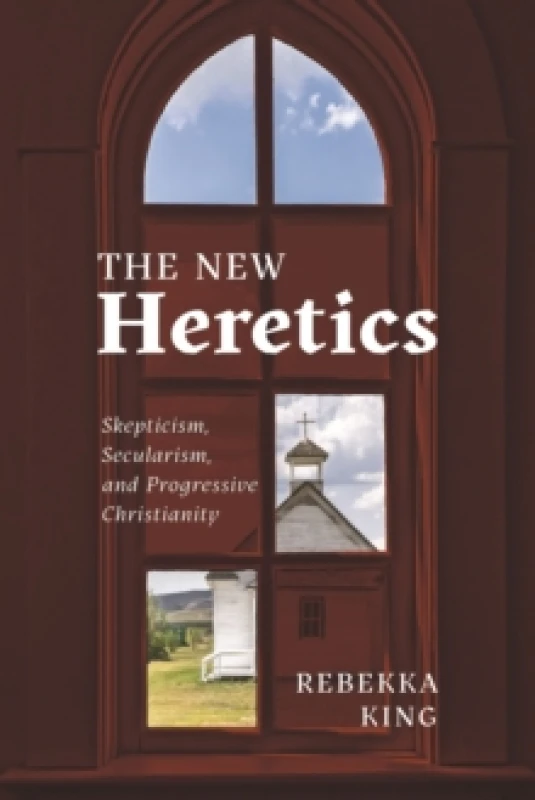 Image of The New Heretics : Skepticism, Secularism, and Progressive Christianity Paperback / softback