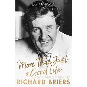 Image of More Than Just A Good Life The Authorised Biography of Richard Briers Hardback 2018