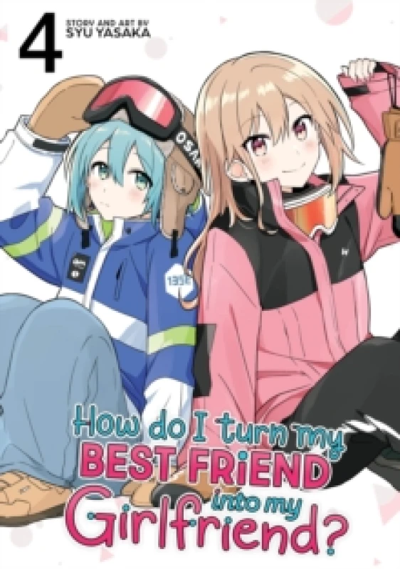 Image of How Do I Turn My Best Friend Into My Girlfriend? Vol. 4 Paperback / softback
