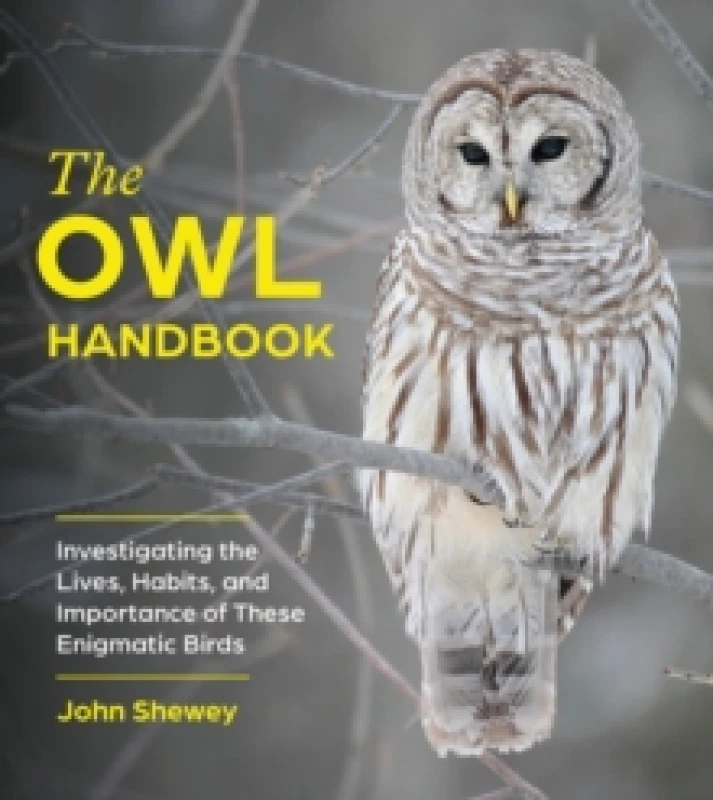 Image of The Owl Handbook : Investigating the Lives, Habits, and Importance of These Enigmatic Birds Paperback / softback