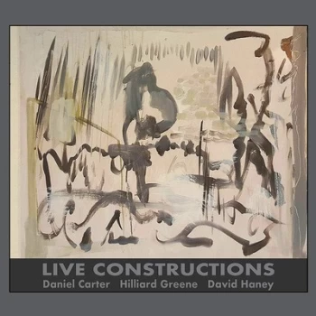 Image of Live Constructions - Volume I by Daniel Carter, Hilliard Greene & David Haney CD Album