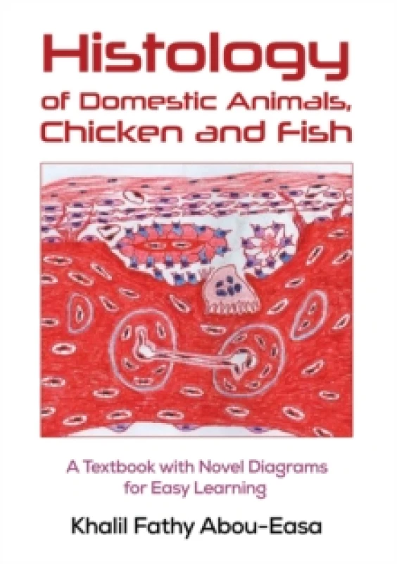 Image of Histology of Domestic Animals, Chicken and Fish : A Textbook with Novel Diagrams for Easy Learning Paperback / softback