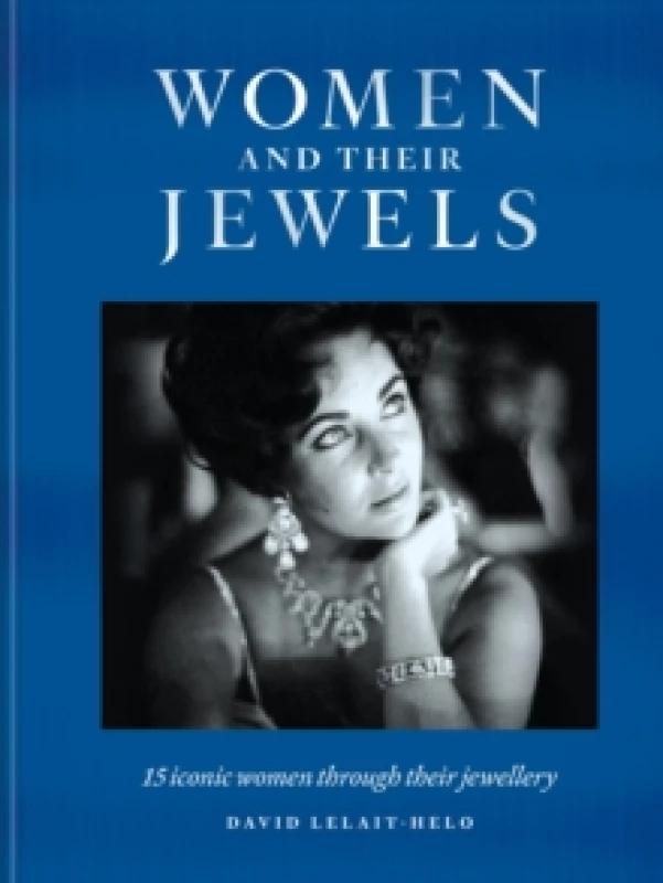 Image of Women and Their Jewels : 15 iconic women through their jewellery Hardback