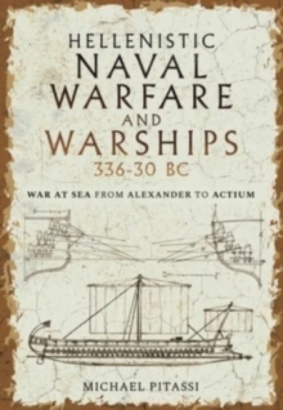 Image of Hellenistic Naval Warfare and Warships 336-30 BC : War at Sea from Alexander to Actium Hardback